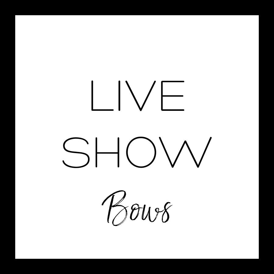 LIVE SHOW BOWS